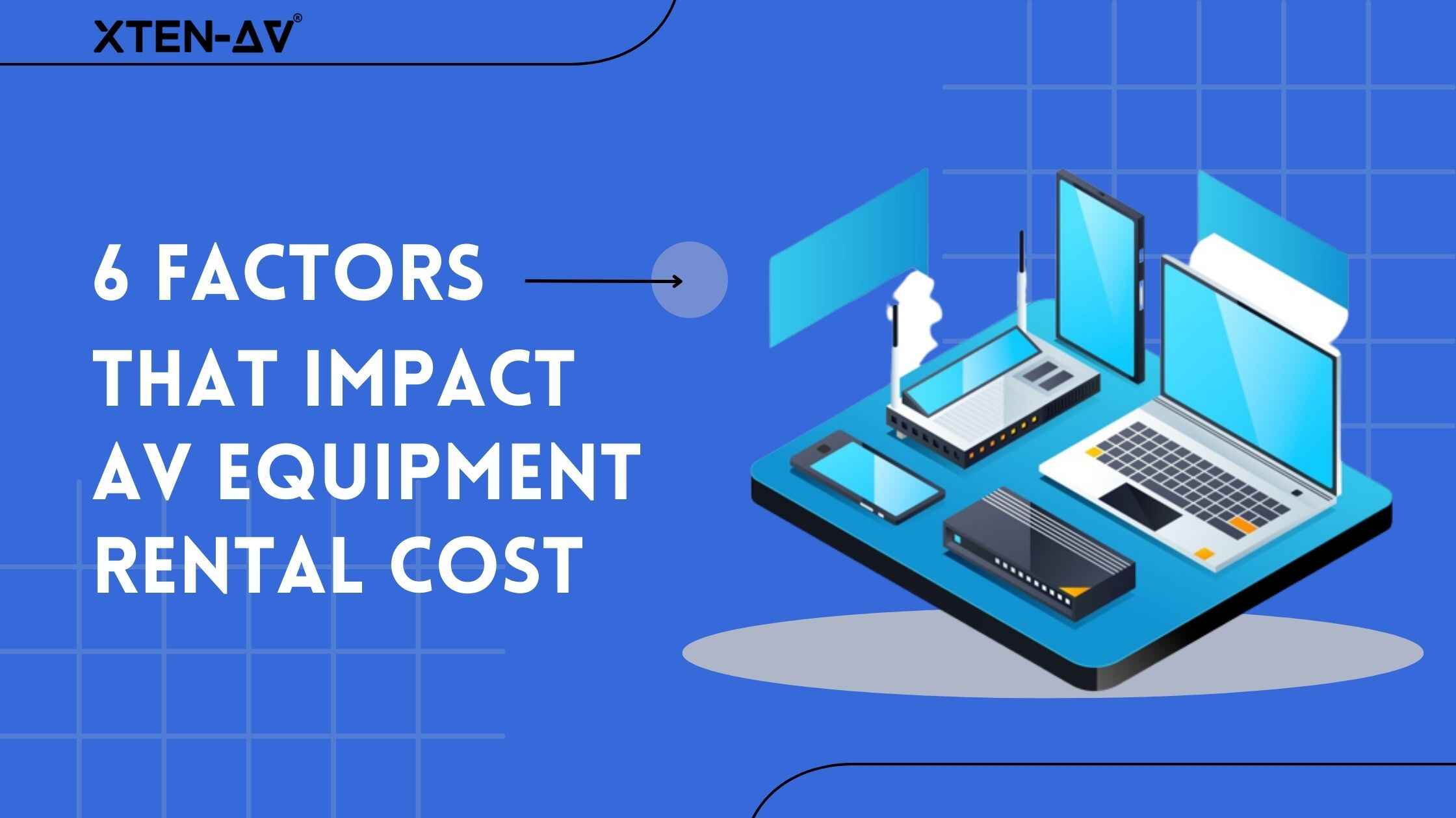 What Are the 6 Factors That Impact AV Equipment Rental Cost?