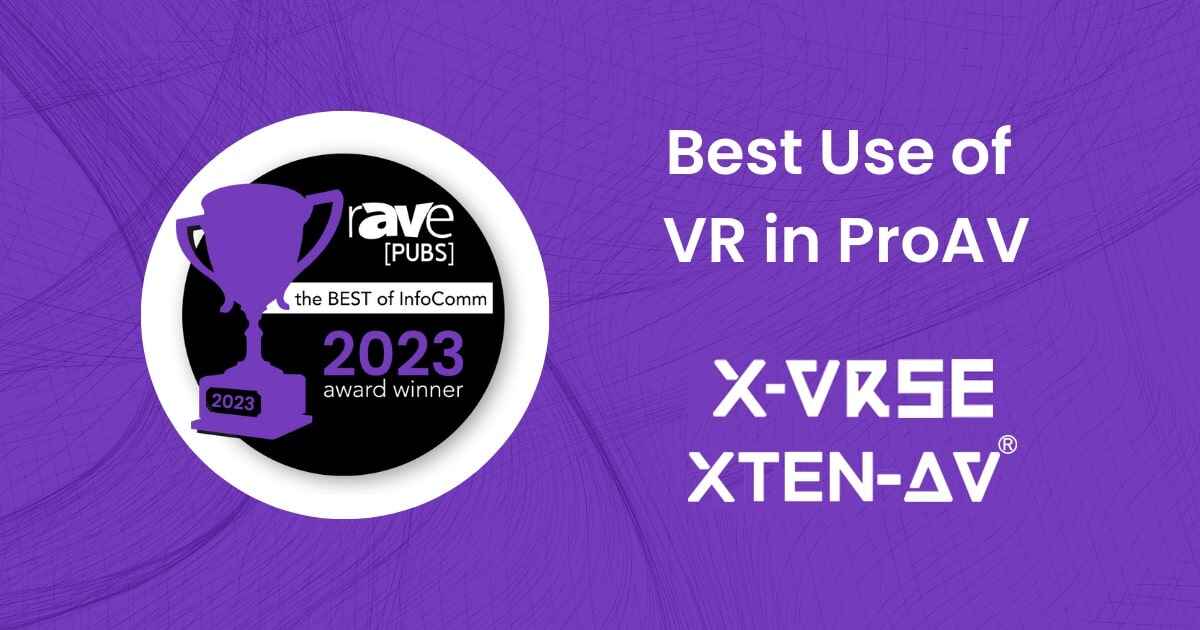 X-VRSE Wins Coveted rAVe PUBS Best of InfoComm Show Award for Best Use of VR in ProAV