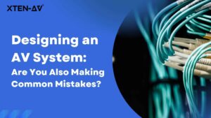 AV System Design - Complete Guide to Process, Mistakes to Avoid