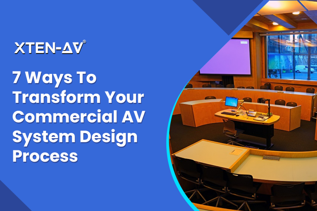 How XTEN-AV Can Transform Your Commercial AV System Design Process