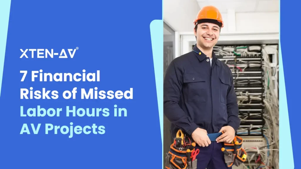 7 Financial Risks of Missed Labor Hours in AV Projects and How to Avoid Them
