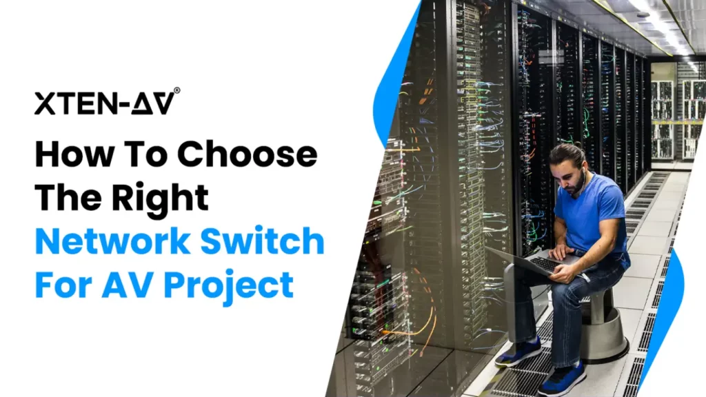 How to Select the Right AV Network Switch for Your Project